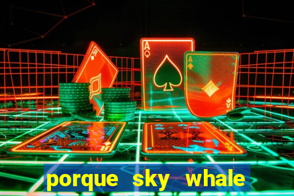 porque sky whale saiu da play store